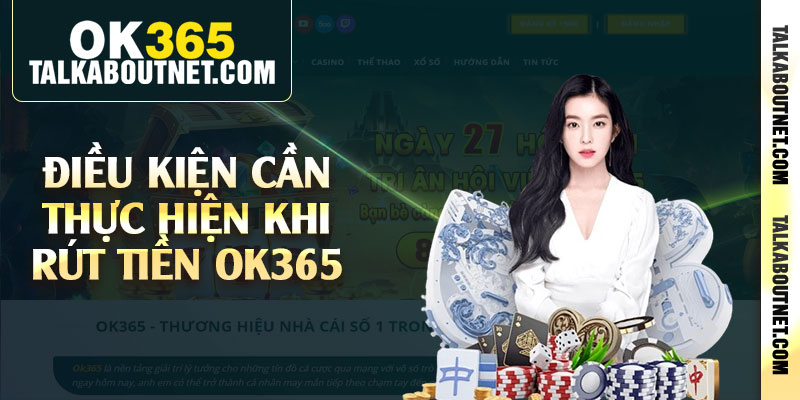 Điều kiện cần thực hiện khi rút tiền Ok365