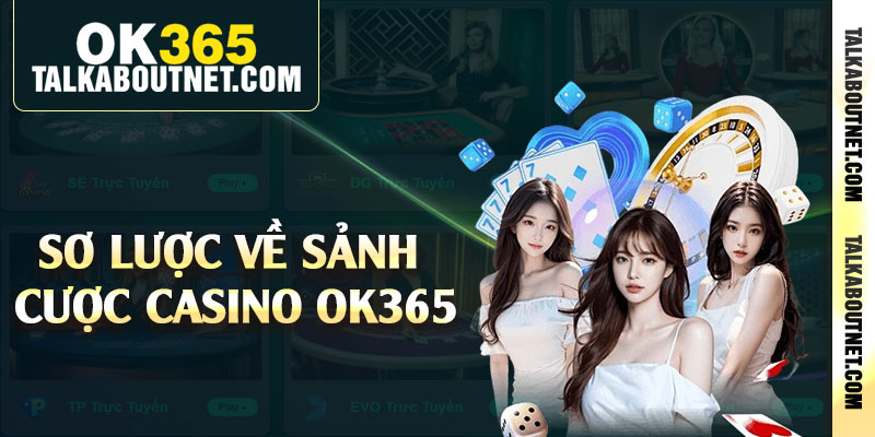 Sơ lược về sảnh cược casino Ok365