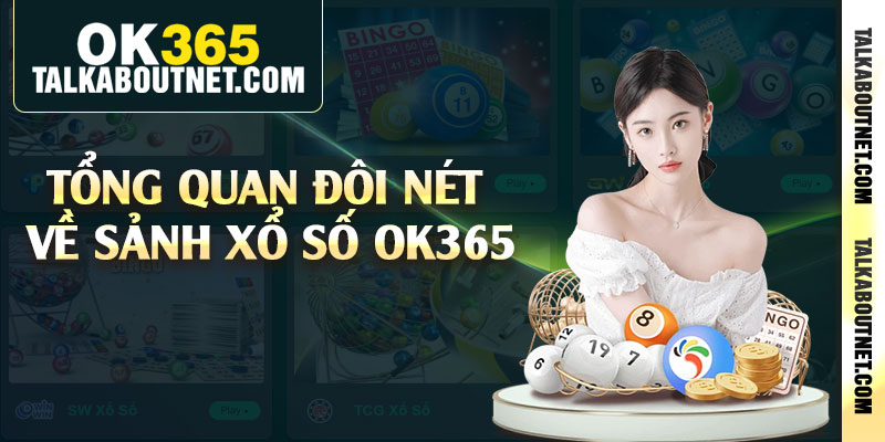 Tổng quan đôi nét về sảnh xổ số Ok365