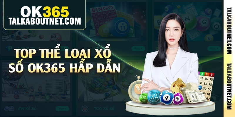 Top thể loại xổ số Ok365 hấp dẫn